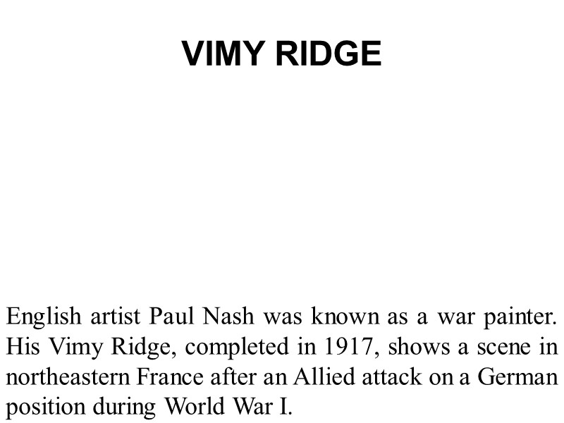 VIMY RIDGE English artist Paul Nash was known as a war painter. His Vimy